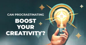 Can Procrastinating Boost Your Creativity?