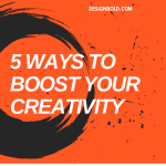 5 Ways to Boost Your Creativity